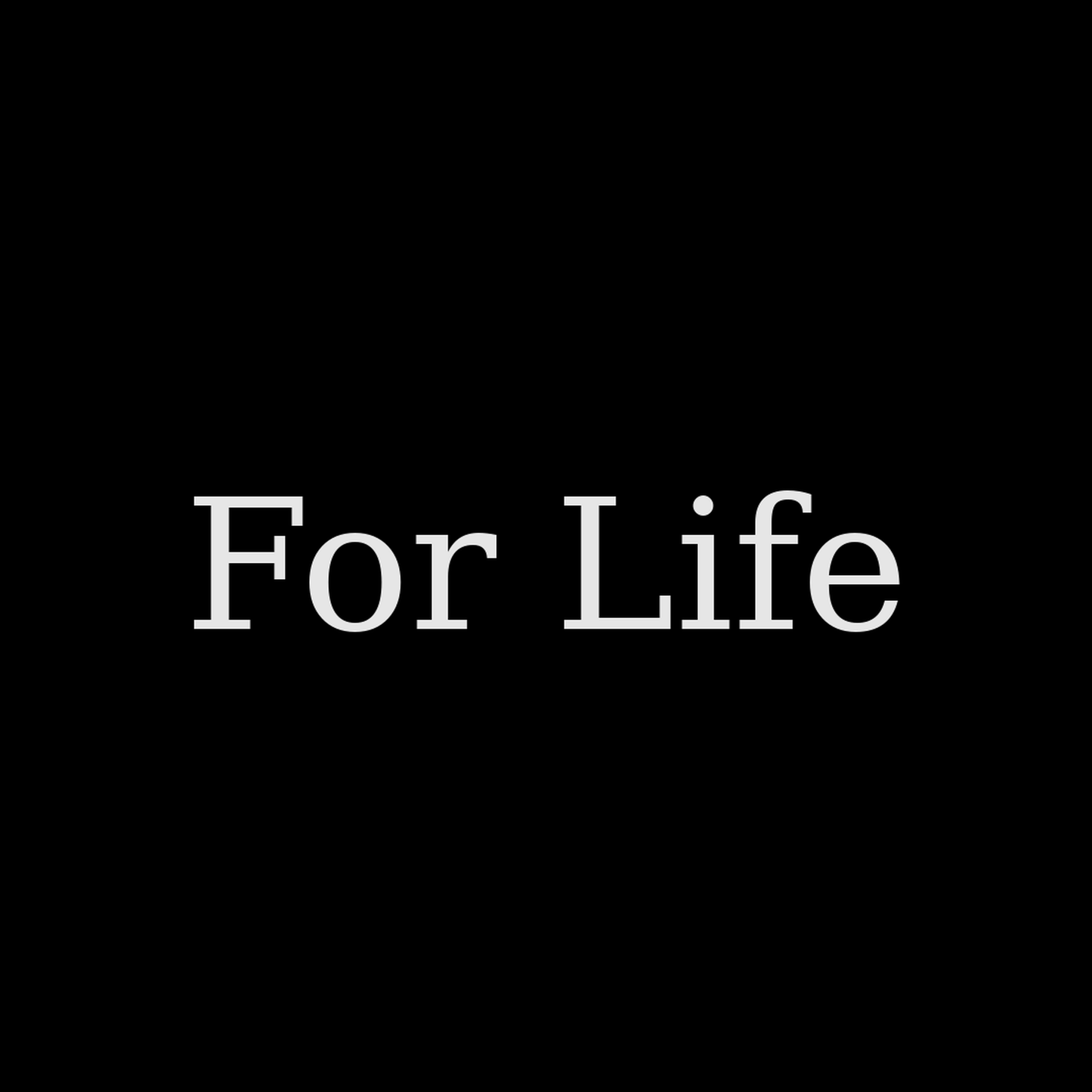 For Life